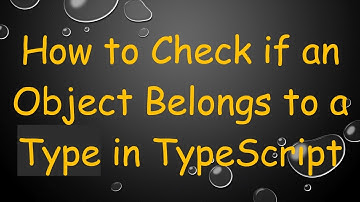 How to Check if an Object Belongs to a Type in TypeScript