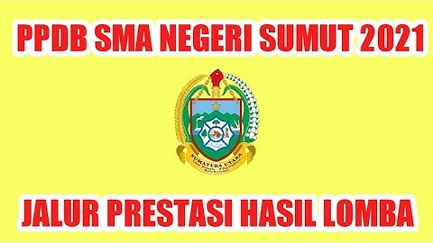 PPDB SUMUT 2021 UNTUK SMA NEGERI | JALUR PRESTASI HASIL LOMBA