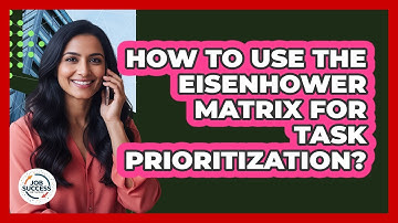 How To Use The Eisenhower Matrix For Task Prioritization?