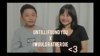 Untill I found you X I would rather die cover lkr siblings