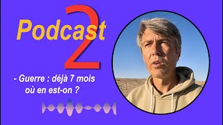 podcast 2 - Guerre déjà presque 7 mois