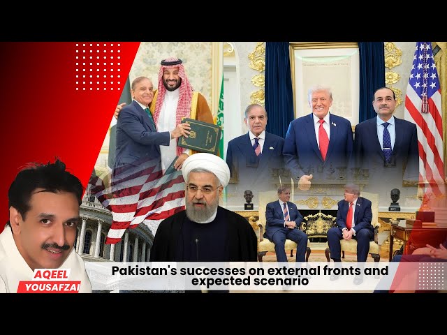 Pakistan's successes on external fronts and expected scenario | Aqeel Yousafzai