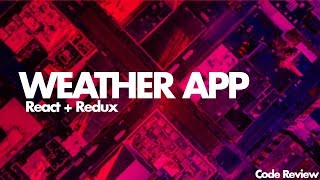 ReactJS / Redux Weather App ( Code Review )