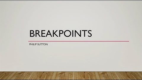 Debugging - A dive into Breakpoints - Philip Sutton
