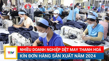 Nhiều doanh nghiệp dệt may Thanh Hoá kín đơn hàng sản xuất năm 2024 | NSTH