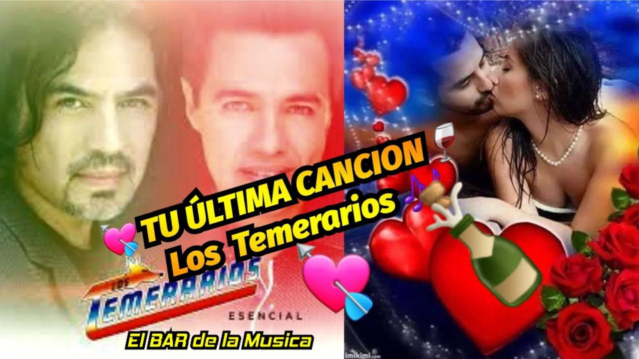 🍺💘 LA ÚLTIMA CANCION 🎵💋 Los Temerarios 🇲🇽 YouTube