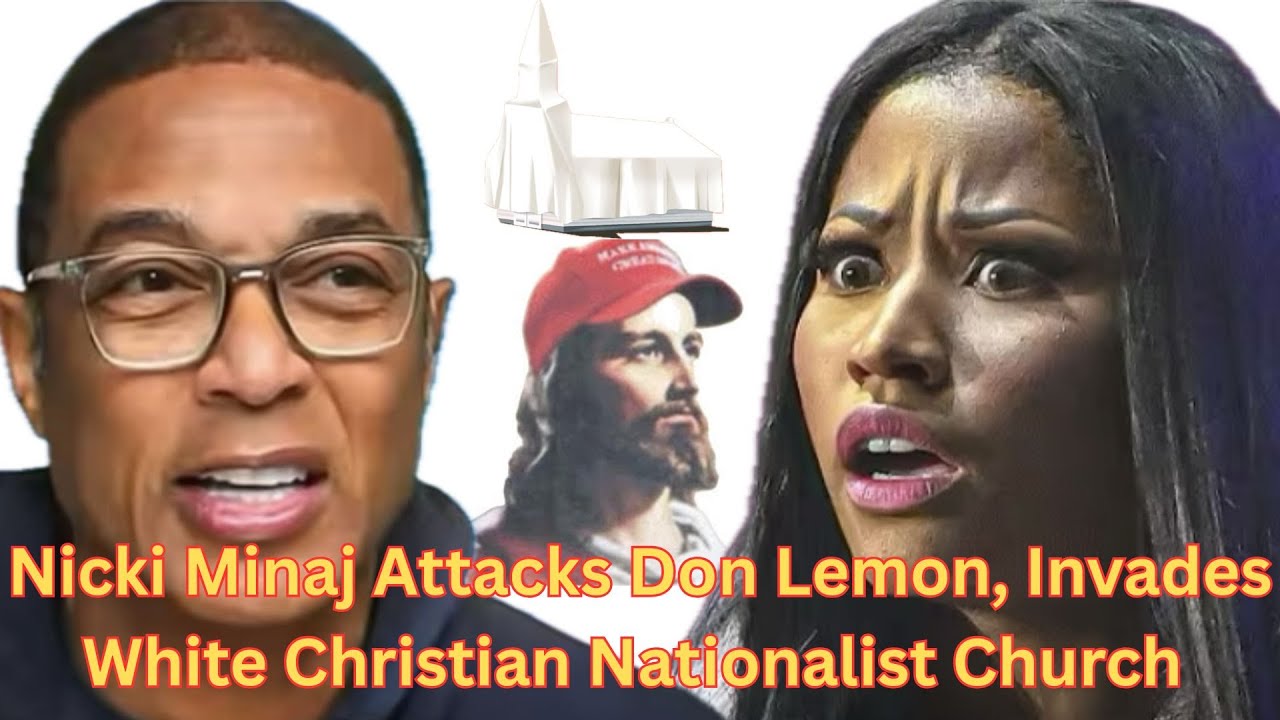 Nicki Minaj Attacks Don Lemon, Invades White Christian Nationalist Church