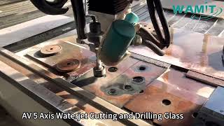 WAMIT 5 Axis Waterjet Cutting and Drilling Glass