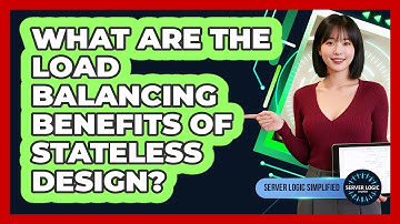 What Are The Load Balancing Benefits Of Stateless Design?