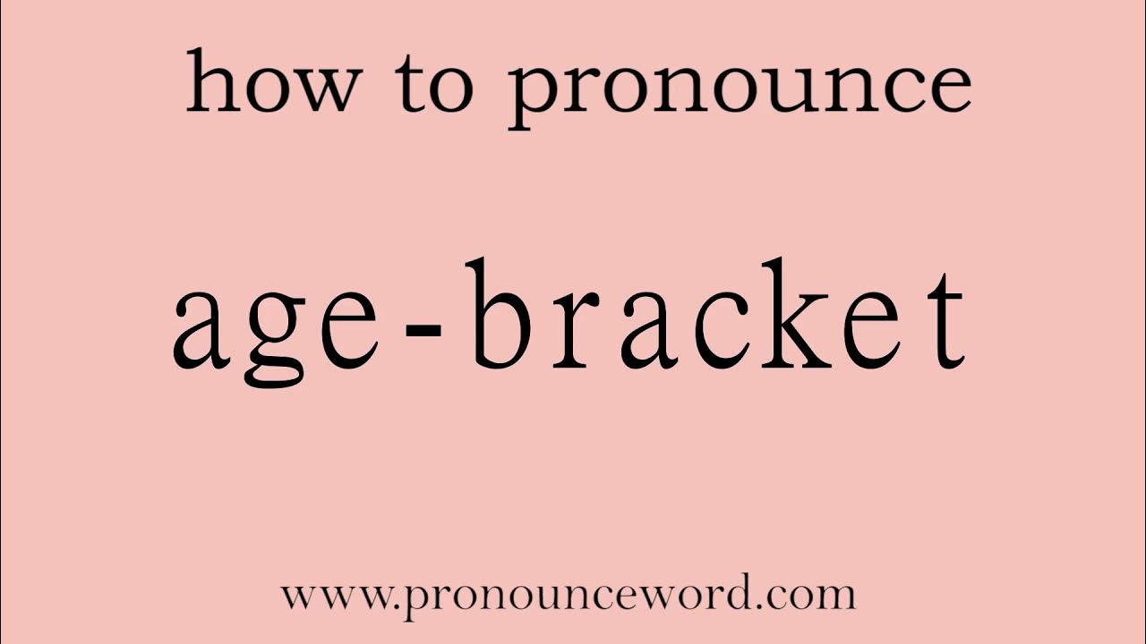 agebracket How to pronounce agebracket in english (correct!).Start