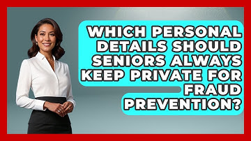 Which Personal Details Should Seniors Always Keep Private For Fraud Prevention?