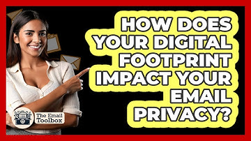 How Does Your Digital Footprint Impact Your Email Privacy? - TheEmailToolbox.com
