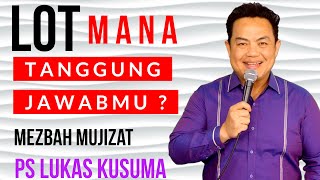 LOT, MANA TANGGUNG JAWABMU ??? - Ps Lukas Kusuma - MEZBAHMUJIZAT #MezbahMujizat