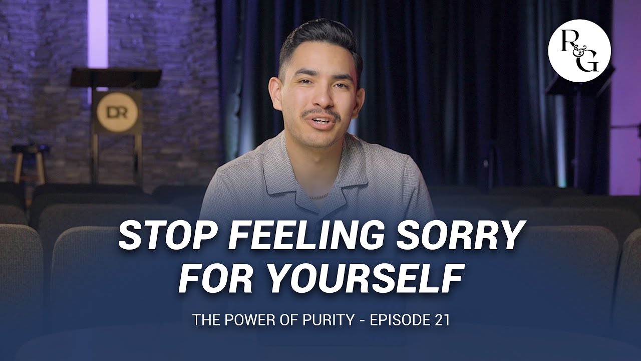 The Power of Purity: Stop Feeling Sorry For Yourself