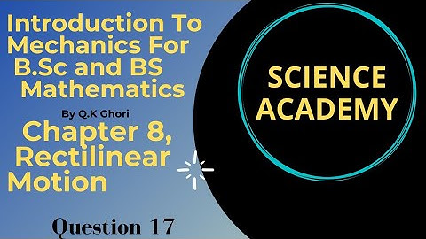 Exercise Question 17.Ch 8 Rectilinear Motion By Q.K Ghori