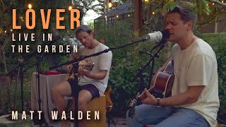 Lover  Matt Walden (Live in the Garden ft Zack Couron)