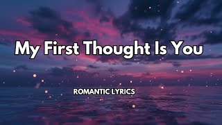 My First Thought Is You|Song that captures the tender intimacy of waking up with love on your mind|