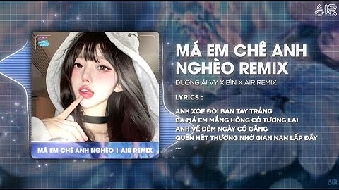 Má Em Chê Anh Nghèo (AIR Remix) - Dương Ái Vy Cover x Bìn ♫ Anh Xòe Đôi Bàn Tay Trắng Remix TikTok