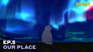 [Rhythmens EP.5] Our Place