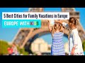 5 meilleures villes pour des vacances en famille en europe  voyager en europe avec des enfants