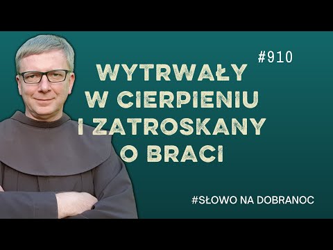 Wytrwały w cierpieniu i zatroskany o braci. Franciszek Krzysztof Chodkowski. Słowo na Dobranoc |910|