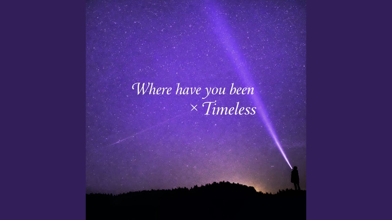 Where Have You Been x Timeless