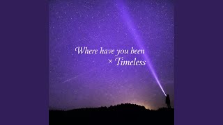 Where Have You Been X Timeless