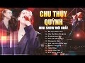 CHU THÚY QUỲNH 2025 Live Show: Nên Chờ Hay Quên? 🎶