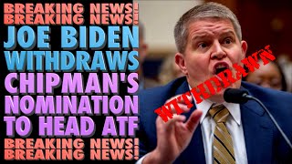 Biden Withdraws David Chipman's ATF Nomination!