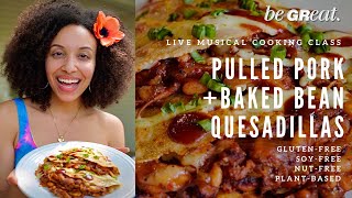 Pulled Pork + Baked Bean Quesadillas - LIVE Musical Cooking Class with One Great Vegan