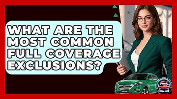 What Are The Most Common Full Coverage Exclusions? - Auto Coverage Explained