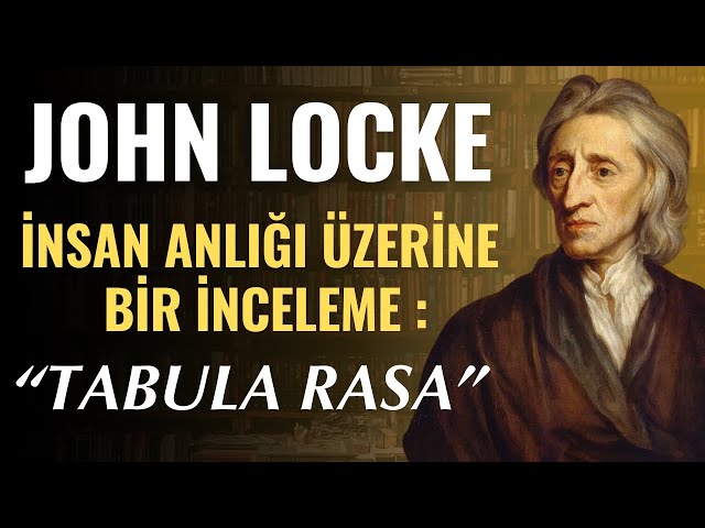 John Locke'un Tabula Rasa anlay���n�n modern e�itim sistemlerine ve �ocuk geli�imine etkileri nelerdir ❓
