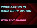 Price Action Behaviour, Banknifty Option With Pivot Nandi