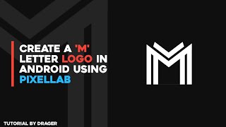 How to create a M letter logo in android using pixellab || logo tutorial || By Drager