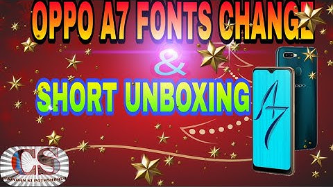 Oppo A7 fonts style Change & a short unboxing..