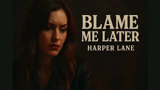 Blame Me Later By Harper Lane Country Breakup Anthem 2025