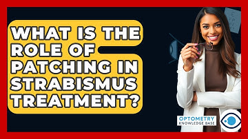 What Is The Role Of Patching In Strabismus Treatment? - Optometry Knowledge Base
