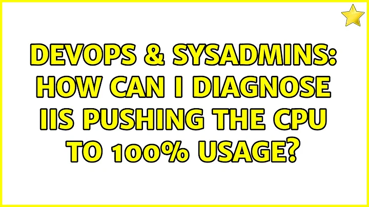 DevOps & SysAdmins: How can i diagnose IIS pushing the CPU to 100% usage? (3 Solutions!!)