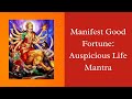 Manifest good fortune auspicious life mantra