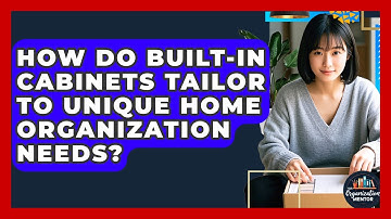 How Do Built-in Cabinets Tailor To Unique Home Organization Needs? - Your Organization Mentor