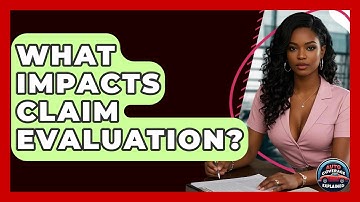 What Impacts Claim Evaluation? - Auto Coverage Explained