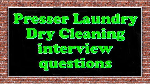 Presser Laundry Dry Cleaning interview questions