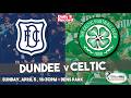 Dundee v Celtic live stream and TV details as Hoops look to keep title dream alive on Tayside