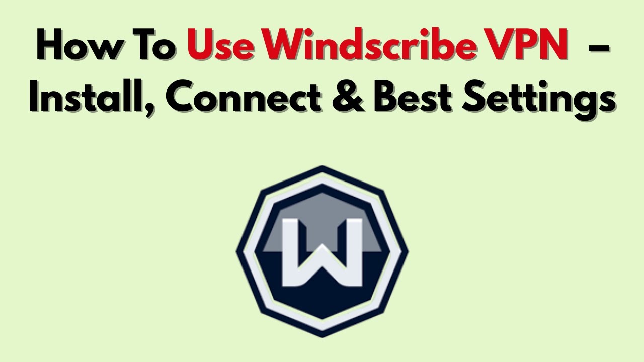 Как использовать Windscribe VPN (2026) – установка, подключение и лучшие настройки