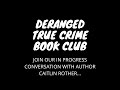 Caitin rother deranged true crime book club interview cold open