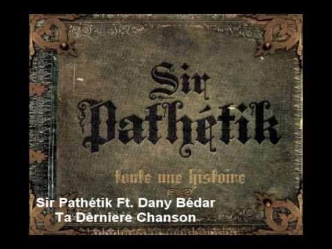 Sir Pathétik & Dany Bédar - Ta Dernière chanson (Avec Paroles)