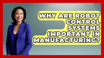 Why Are Robot Control Systems Important in Manufacturing? - Test