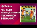 Belhanda'dan vazgeçmek şu anda mümkün değil