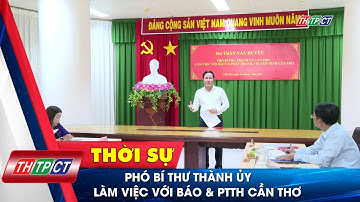 Phó Bí thư Thành ủy làm việc với Báo & PTTH Cần Thơ | Cần Thơ TV