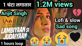 Lambiyaan Si Judaiyaan 1 hour loop 1 घंटा लगातार with slow  \u0026 lofi version Arijit Singh sad song.